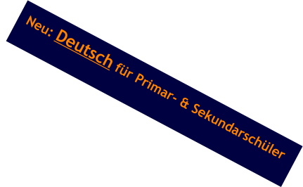 Neu: Deutsch für Primar- & Sekundarschüler